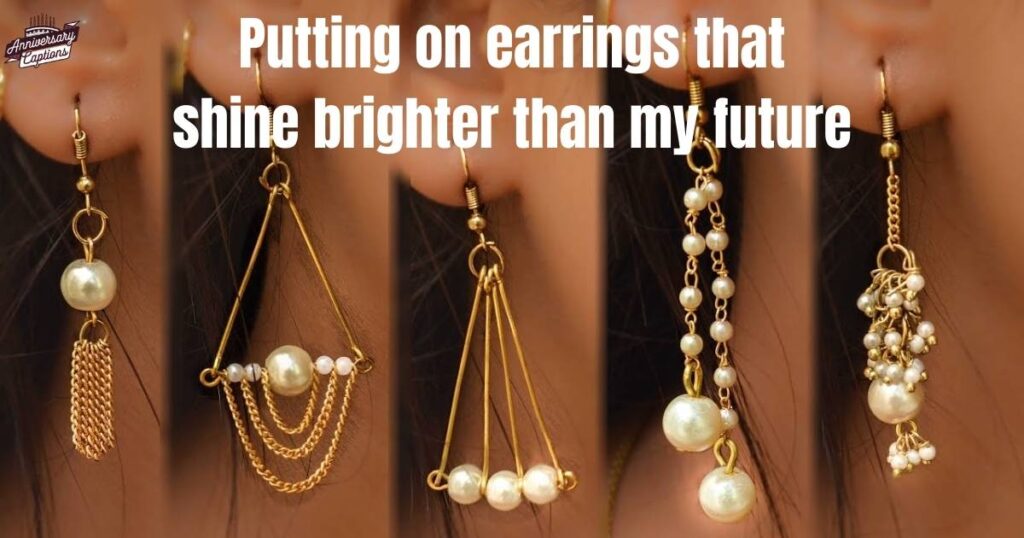 Funny Earrings Captions For Instagram