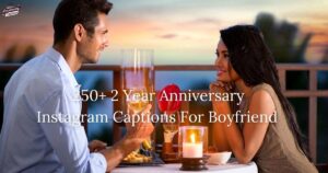 250+ 2 Year Anniversary Instagram Captions For Boyfriend That Spark Joy