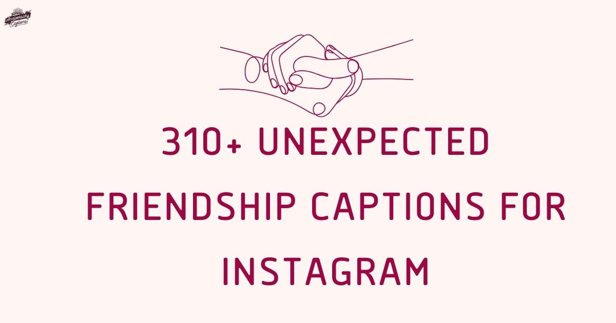 310+ Unexpected Friendship Captions For Instagram