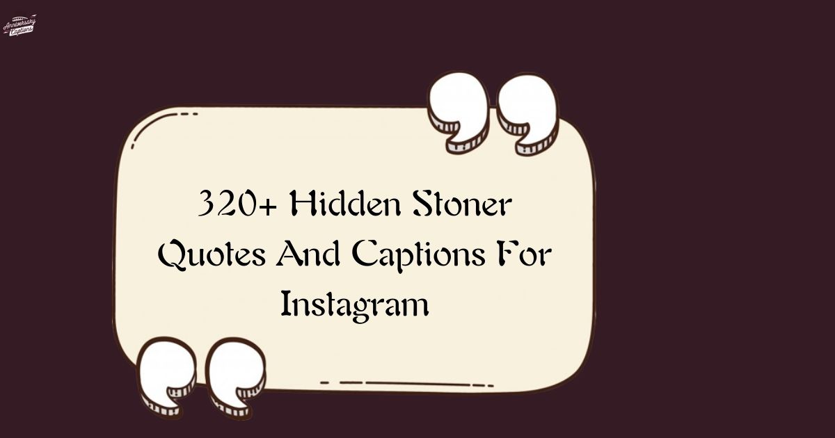320+ Hidden Stoner Quotes And Captions For Instagram