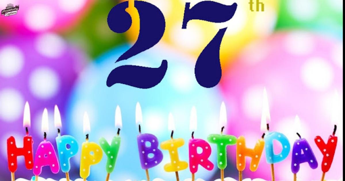 400+ 27th Birthday Captions For Instagram in (2025) 🎉